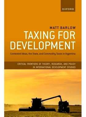 预订 Taxing for Development: Contested Ideas, the State, and Commodity Taxes in Argentina 为发展征税：阿根廷的争议性观念