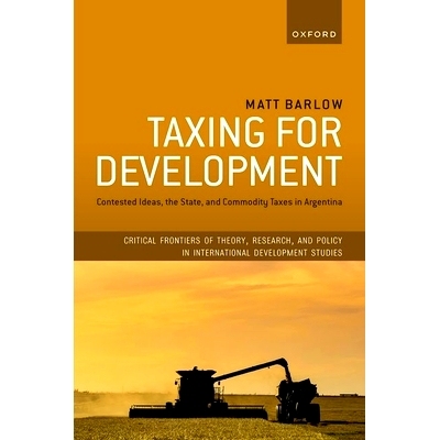 预订 Taxing for Development: Contested Ideas, the State, and Commodity Taxes in Argentina 为发展征税：阿根廷的争议性观念