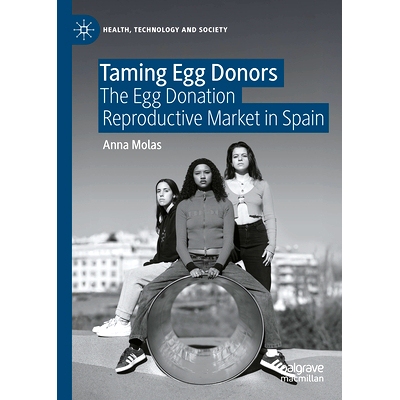 预订 Taming Egg Donors: The Egg Donation Reproductive Market in Spain 规范卵子捐赠者：西班牙卵子捐赠生殖市场: 9789819651