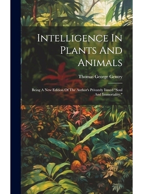 预订 Intelligence In Plants And Animals: Being A New Edition Of The Author’s Privately Issued 