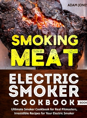预订 Smoking Meat: Electric Smoker Cookbook: Ultimate Smoker Cookbook for Real Pitmasters, Irresistible Recipes for Your