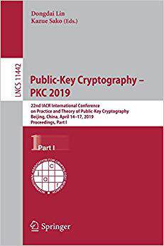 【预售】Public-Key Cryptography - PKC 2019: 22nd IACR International Conference on Practice and Theory of Public-Ke...