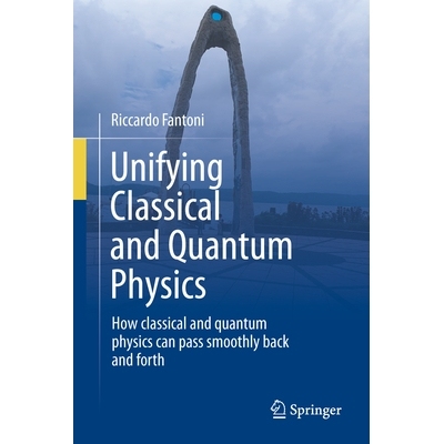 预订 Unifying Classical and Quantum Physics: How classical and quantum physics can pass smoothly back and forth 统一经典