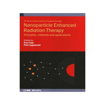 [预订]Nanoparticle Enhanced Radiation Therapy: Principles, methods and applications 9780750323949