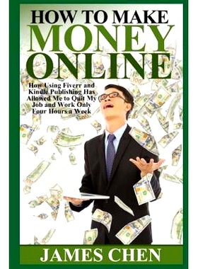 预订 How to Make Money Online: How Using Fiverr and Kindle Publishing Has Allowed Me to Quit My Job and Work Only Four H