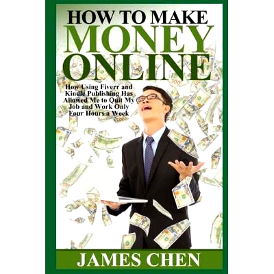 预订 How to Make Money Online: How Using Fiverr and Kindle Publishing Has Allowed Me to Quit My Job and Work Only Four H
