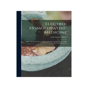 [预订]Electro-homoeopathic Medicine: a New Medical System, Being a Popular and Domestic Guide Founded on E 9781013395543