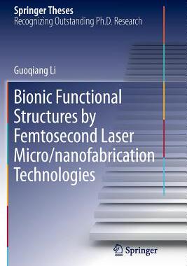 【预订】Bionic Functional Structures by Femtosecond Laser Micro/nanofabrication Technologies