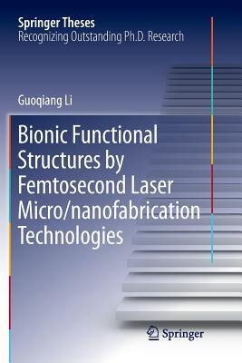 【预订】Bionic Functional Structures by Femtosecond Laser Micro/nanofabrication Technologies