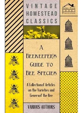 预订 A Beekeeper's Guide to Bee Species - A Collection of Articles on the Varieties and Genera of the Bee