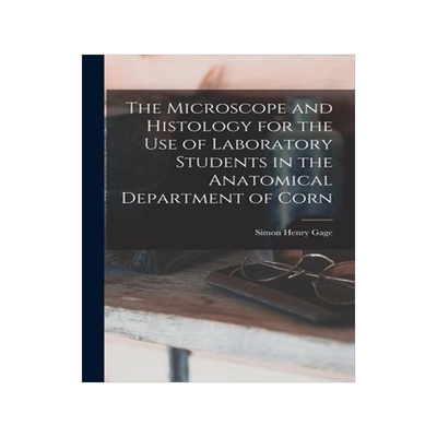 [预订]The Microscope and Histology for the use of Laboratory Students in the Anatomical Department of Corn 9781018979335