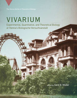 【预订】Vivarium: Experimental, Quantitative, and Theoretical Biology at Vienna’s Biologische Versuchsanstalt