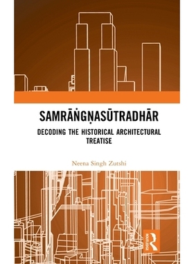 预订 Samrāṅgṇasūtradhār: Decoding the Historical Architectural Treatise: 9781032222752