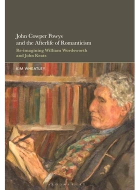预订 John Cowper Powys and the Afterlife of Romanticism: Re-imagining William Wordsworth and John Keats: 9798765119426