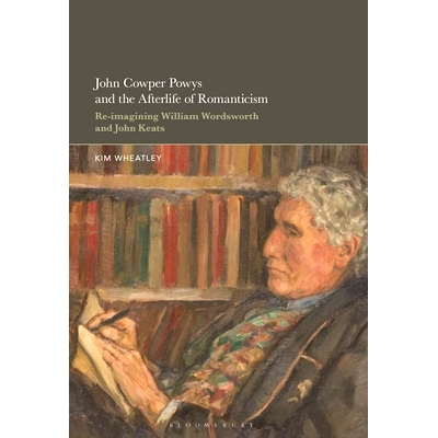 预订 John Cowper Powys and the Afterlife of Romanticism: Re-imagining William Wordsworth and John Keats: 9798765119426
