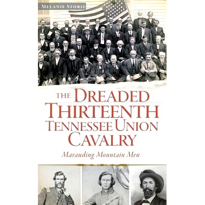 预订 The Dreaded Thirteenth Tennessee Union Cavalry: Marauding Mountain Men: 9781540221896