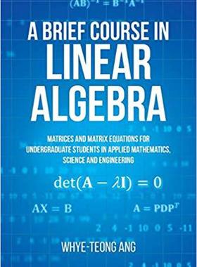 【预售】A Brief Course in Linear Algebra: Matrices and Matrix Equations for Undergraduate Students in Applied Math...