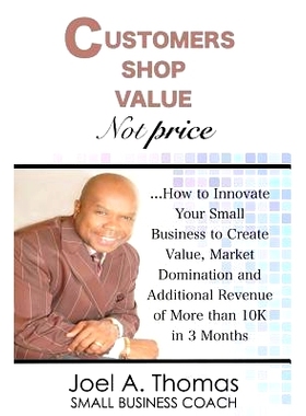 预订 Customers Shop Value, Not Price: How to Innovate Your Small Business to Create Value, Market Domination and Additio
