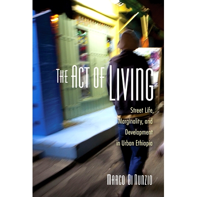 预订 The Act of Living: Street Life, Marginality, and Development in Urban Ethiopia 生活法则：埃塞俄比亚城市的街头生活，