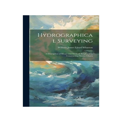 [预订]Hydrographical Surveying: A Description of Means and Methods Employed in Constructing Marine Charts 9781020732034