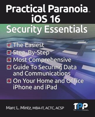 [预订]Practical Paranoia iOS 16 Security Essentials: The Easiest, Step-By-step, Most Comprehensive Guide t 9781949602036