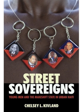 预订 Street Sovereigns: Young Men and the Makeshift State in Urban Haiti 街头君主：年轻人与海地城市的临时*: 978150174699