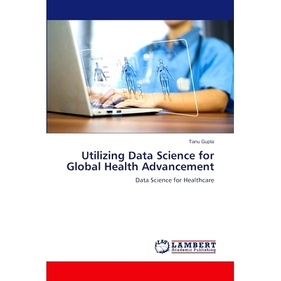 预订 Utilizing Data Science for Global Health Advancement 利用数据科学促进全球健康发展: 9786207476749