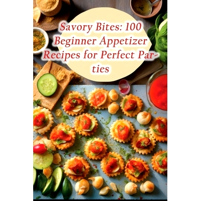 预订 Savory Bites: 100 Beginner Appetizer Recipes for Perfect Parties: 9798862003871