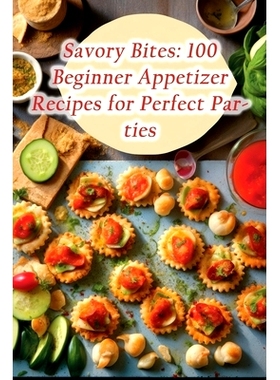 预订 Savory Bites: 100 Beginner Appetizer Recipes for Perfect Parties: 9798862003871