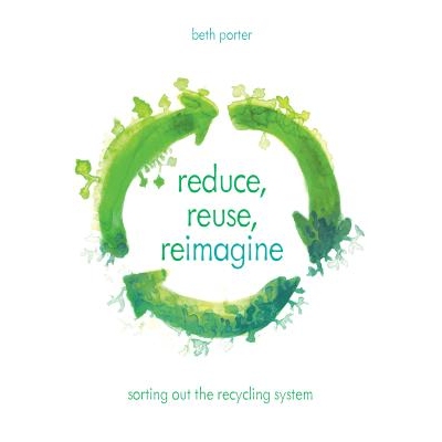 预订 Reduce, Reuse, Reimagine: Sorting Out the Recycling System 减少，重复使用，重新构想：整理回收系统: 9781538105399