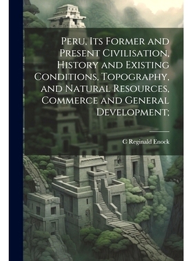 预订 Peru, its Former and Present Civilisation, History and Existing Conditions, Topography, and Natural Resources, Comm