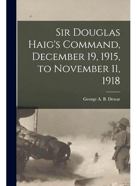 预订 Sir Douglas Haig’s Command, December 19, 1915, to November 11, 1918: 9781016259767
