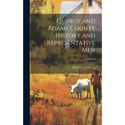 预订 Quincy and Adams County History and Representative Men; Volume 2: 9781020497834