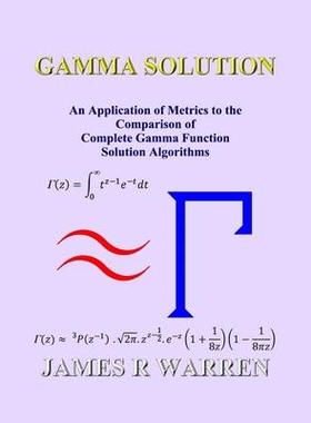 [预订]Gamma Solution: An Application of Metrics to the Comparison of Complete Gamma Function Solution Algo 9781739629687