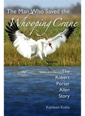 预订 The Man Who Saved the Whooping Crane: The Robert Porter Allen Story 拯救美洲鹤的人：罗伯特·波特阿伦的故事: 9780813