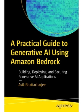 预订 A Practical Guide to Generative AI Using Amazon Bedrock: Building, Deploying, and Securing Generative AI Applicatio