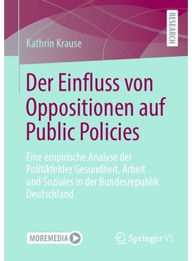 预订 Der Einfluss Von Oppositionen Auf Public Policies: Eine Empirische Analyse Der Politikfelder Gesundheit, Arbeit Und