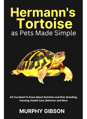 预订 Hermann’s Tortoise as Pets Made Simple: All You Need To Know About Nutrition and Diet, Breeding, Housing, Health C