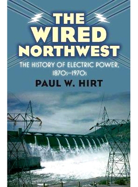 预订 The Wired Northwest: The History of Electric Power, 1870s-1970s: 9780700618736
