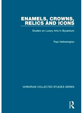预订 Enamels, Crowns, Relics and Icons: Studies on Luxury Arts in Byzantium: 9780754659501