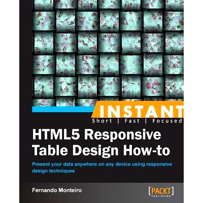 预订 Instant HTML5 Responsive Table Design How-to HTML5 响应表设计操作方法: 9781849697262