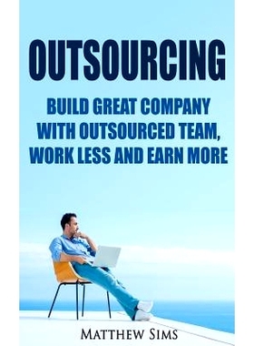 预订 Outsourcing: Build Great Company with Outsourced Team, Work Less and Earn More: 9781535008778