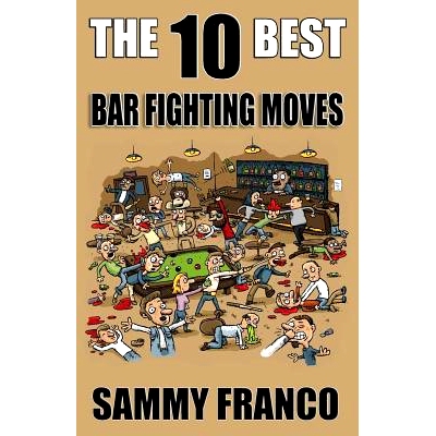预订 The 10 Best Bar Fighting Moves: Down and Dirty Fighting Techniques to Save Your Ass When Things Get Ugly: 978194184