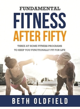 预订 Fundamental Fitness After Fifty: Three At Home Fitness Programs to Keep You Functionally Fit For Life: 978198892518