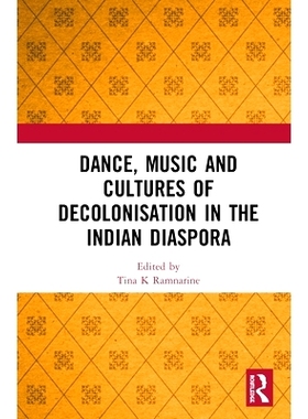 预订 Dance, Music and Cultures of Decolonisation in the Indian Diaspora 印度侨民中的舞蹈、音乐与非殖民化文化: 9780367819