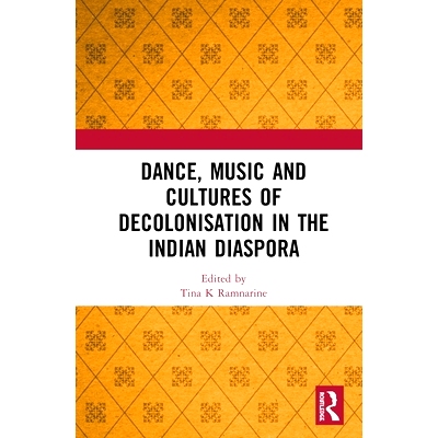 预订 Dance, Music and Cultures of Decolonisation in the Indian Diaspora 印度侨民中的舞蹈、音乐与非殖民化文化: 9780367819