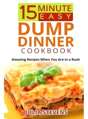预订 15 Minute Easy Dump Dinner Cookbook: Amazing Recipes When You Are in a Rush: 9781517608224