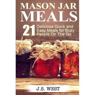 预订 Mason Jars: Mason Jar Meals: 21 Delicious Quick and Easy Meals for Busy People On The Go: 9781534925038