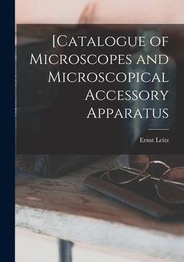 [预订][Catalogue of Microscopes and Microscopical Accessory Apparatus 9781014457233