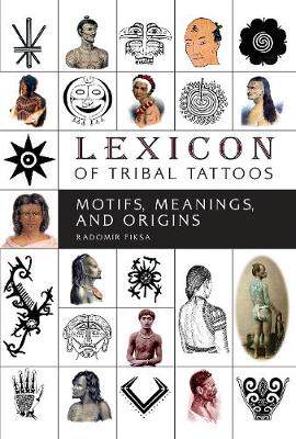 【预订】Lexicon of Tribal Tattoos: Motifs, Meanings, and Origins